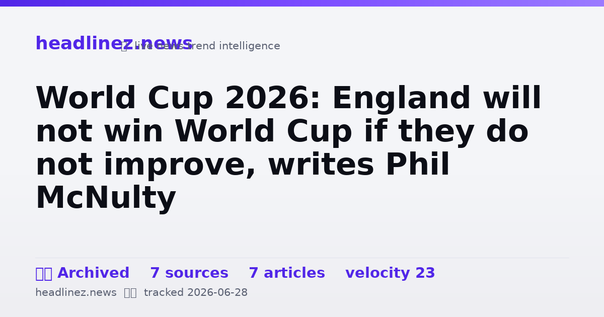 Visual summary for World Cup 2026: England will not win World Cup if they do not improve, writes Phil McNulty