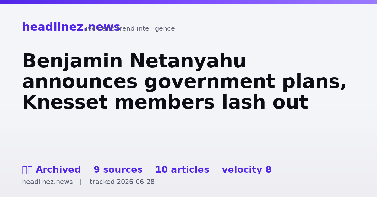 Visual summary for Benjamin Netanyahu announces government plans, Knesset members lash out