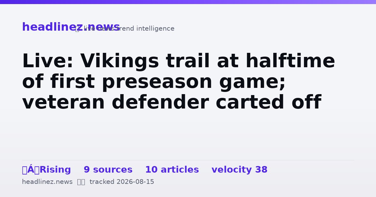 Visual summary for Live: Vikings trail at halftime of first preseason game; veteran defender carted off