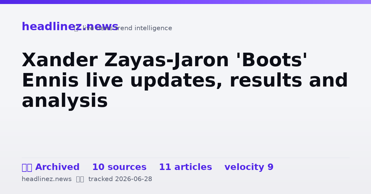 Visual summary for Xander Zayas-Jaron 'Boots' Ennis live updates, results and analysis