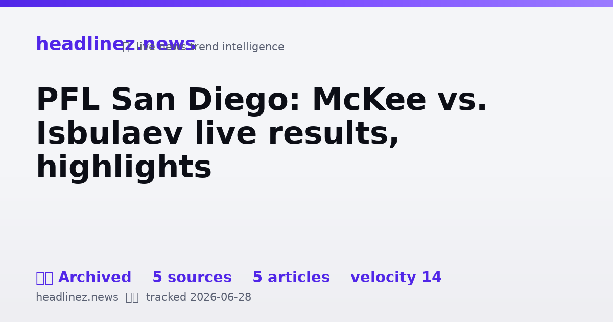 Visual summary for PFL San Diego: McKee vs. Isbulaev live results, highlights