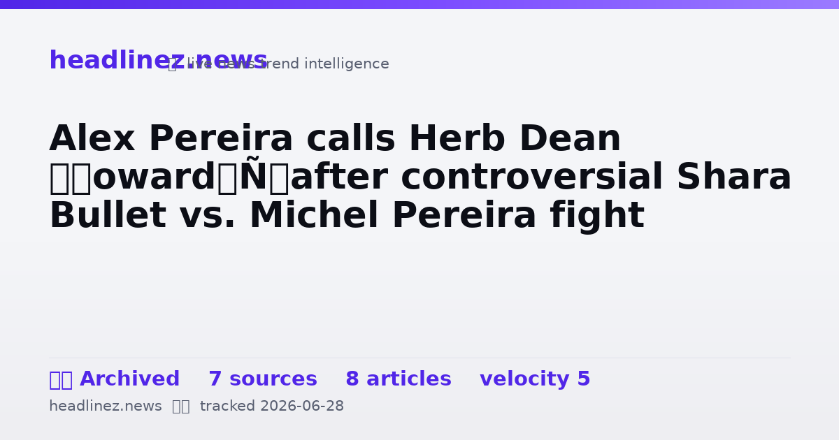 Visual summary for Alex Pereira calls Herb Dean ‘coward’ after controversial Shara Bullet vs. Michel Pereira fight