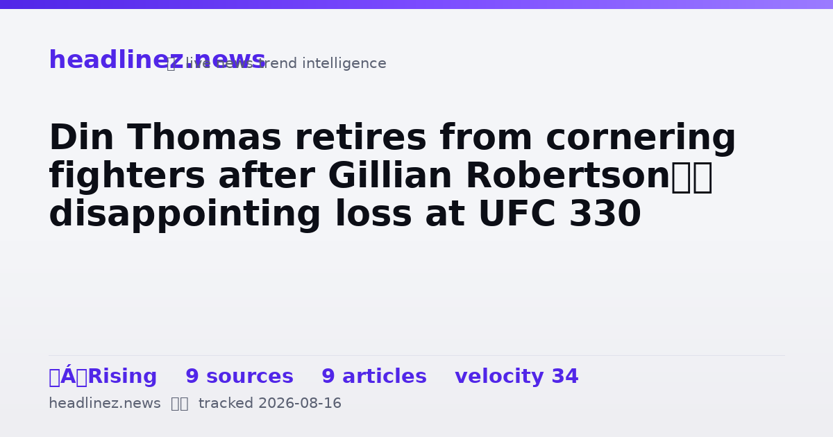 Visual summary for Din Thomas retires from cornering fighters after Gillian Robertson’s disappointing loss at UFC 330