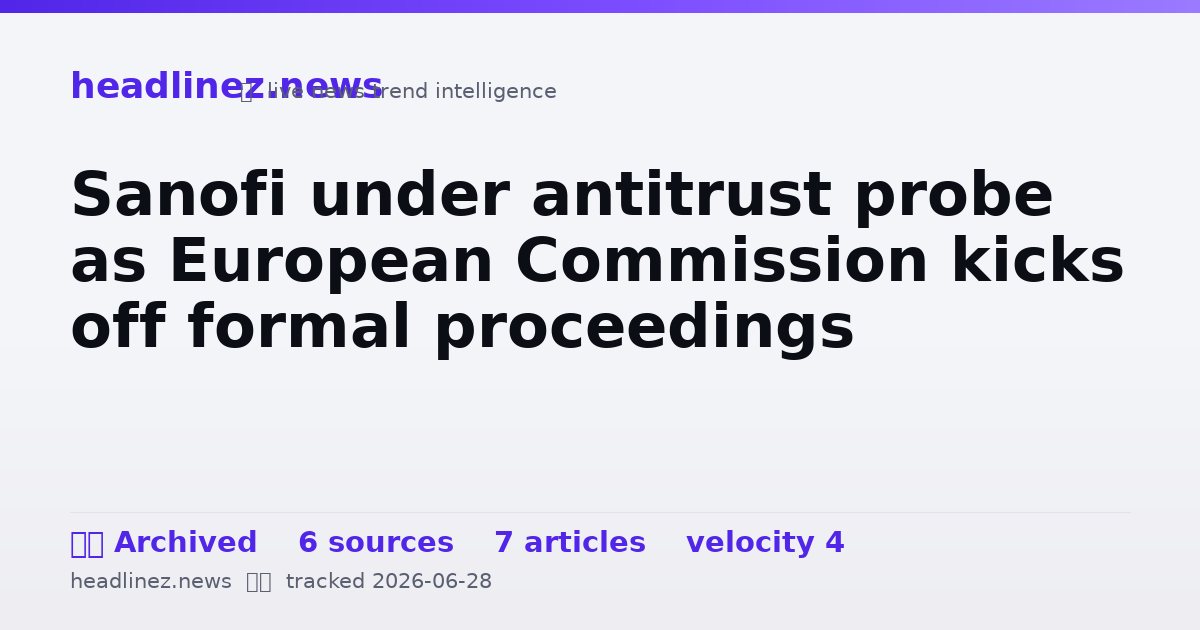 Visual summary for Sanofi under antitrust probe as European Commission kicks off formal proceedings