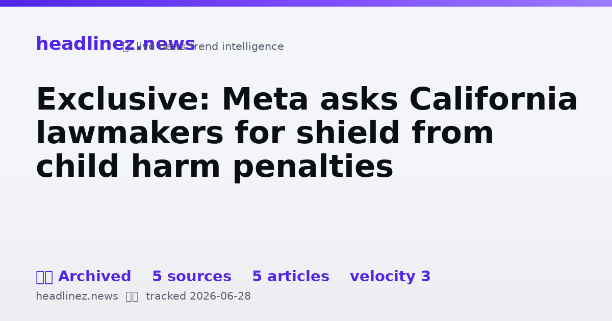 Visual summary for Exclusive: Meta asks California lawmakers for shield from child harm penalties