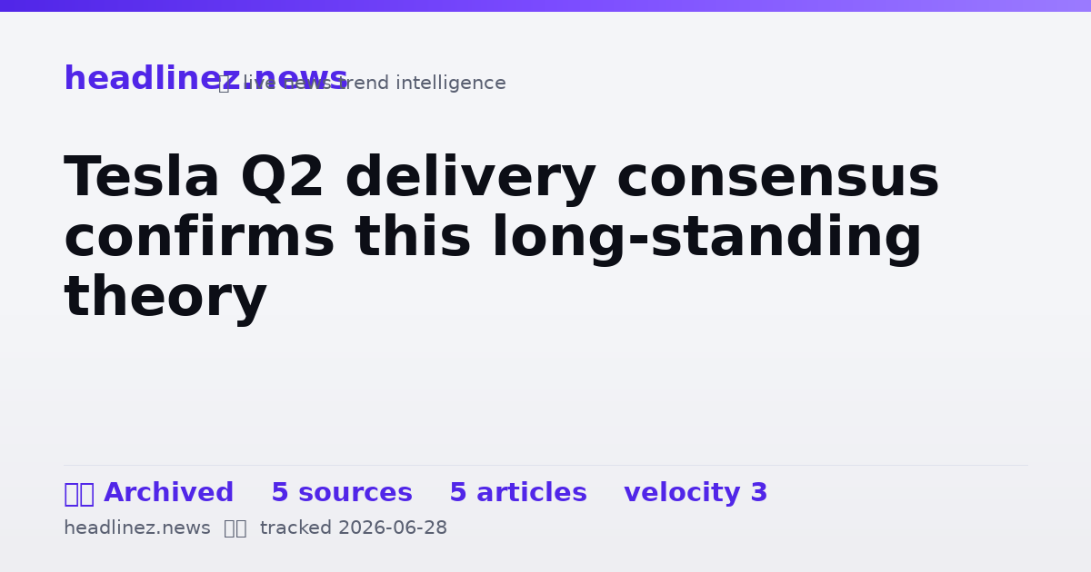 Visual summary for Tesla Q2 delivery consensus confirms this long-standing theory