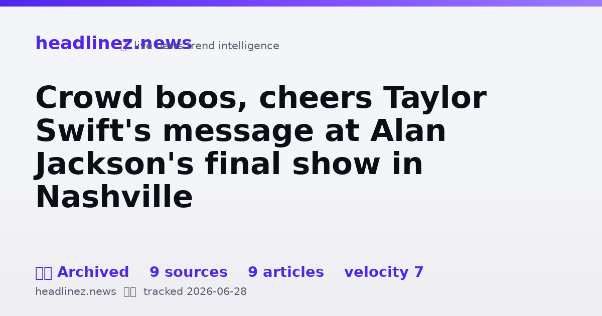 Visual summary for Crowd boos, cheers Taylor Swift's message at Alan Jackson's final show in Nashville