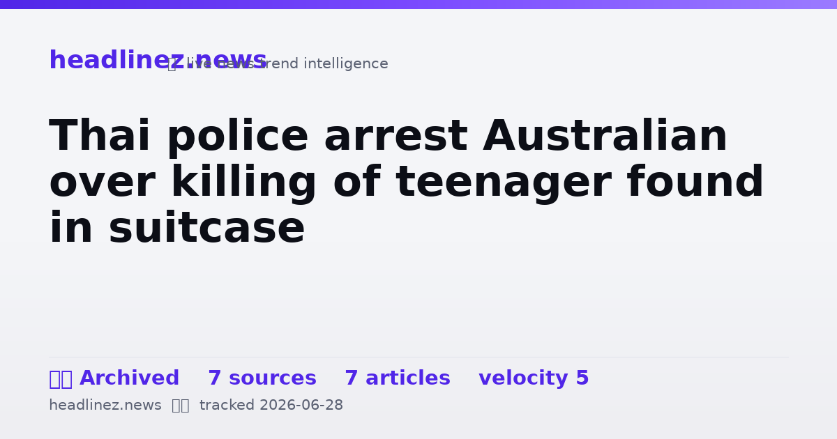 Visual summary for Thai police arrest Australian over killing of teenager found in suitcase