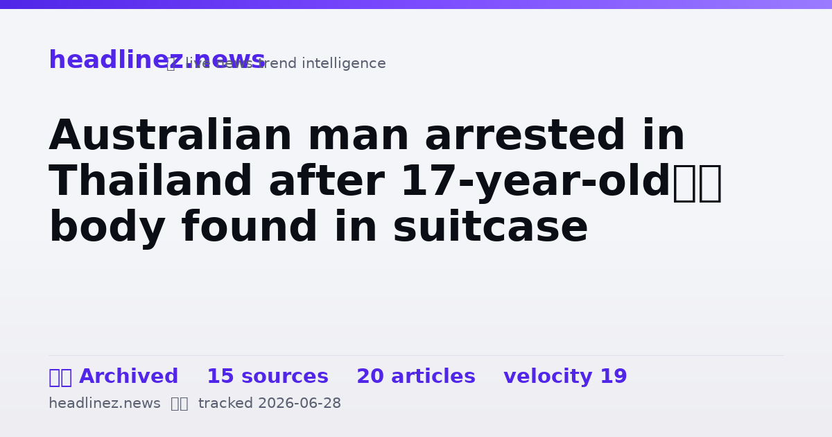 Visual summary for Australian man arrested in Thailand after 17-year-old’s body found in suitcase