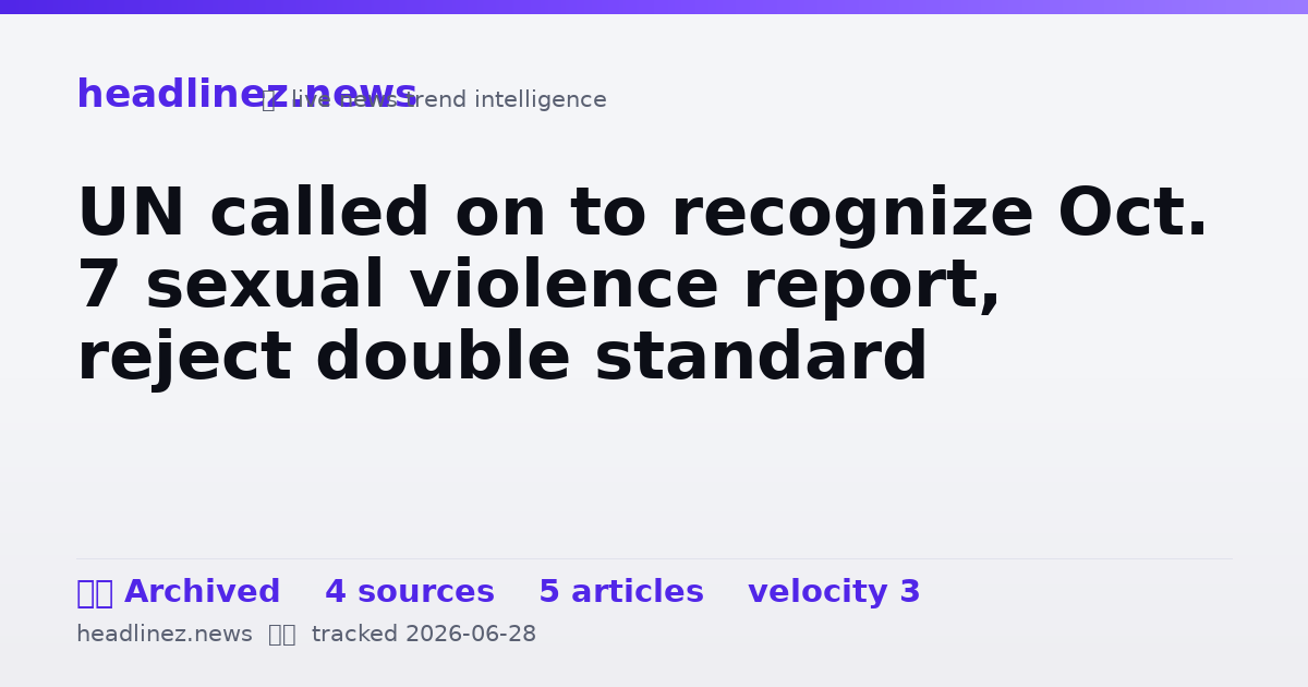 Visual summary for UN called on to recognize Oct. 7 sexual violence report, reject double standard
