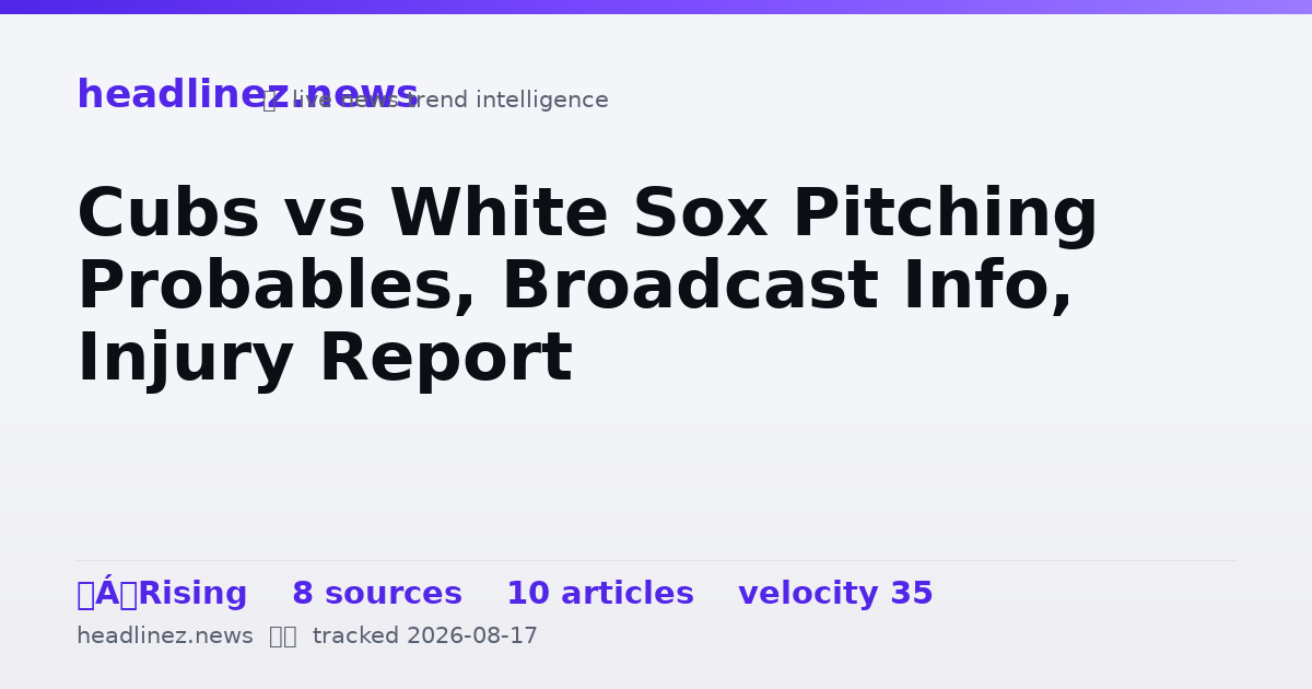 Visual summary for Cubs vs White Sox Pitching Probables, Broadcast Info, Injury Report