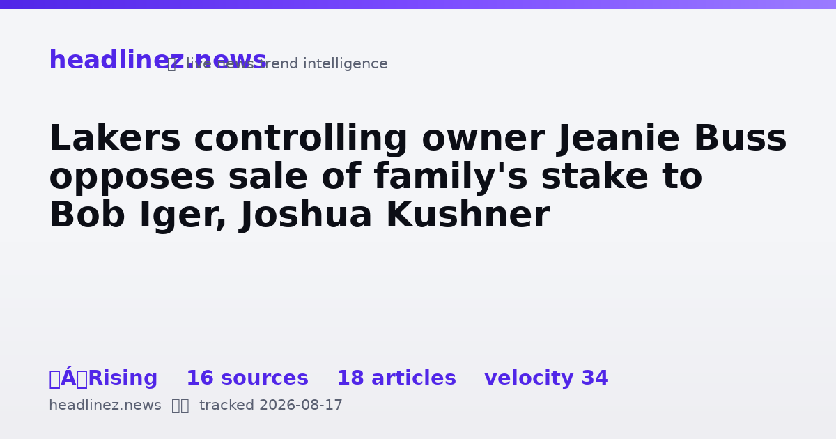 Visual summary for Lakers controlling owner Jeanie Buss opposes sale of family's stake to Bob Iger, Joshua Kushner