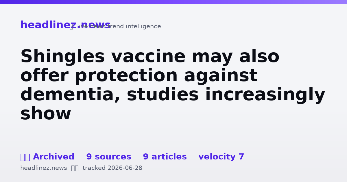 Visual summary for Shingles vaccine may also offer protection against dementia, studies increasingly show