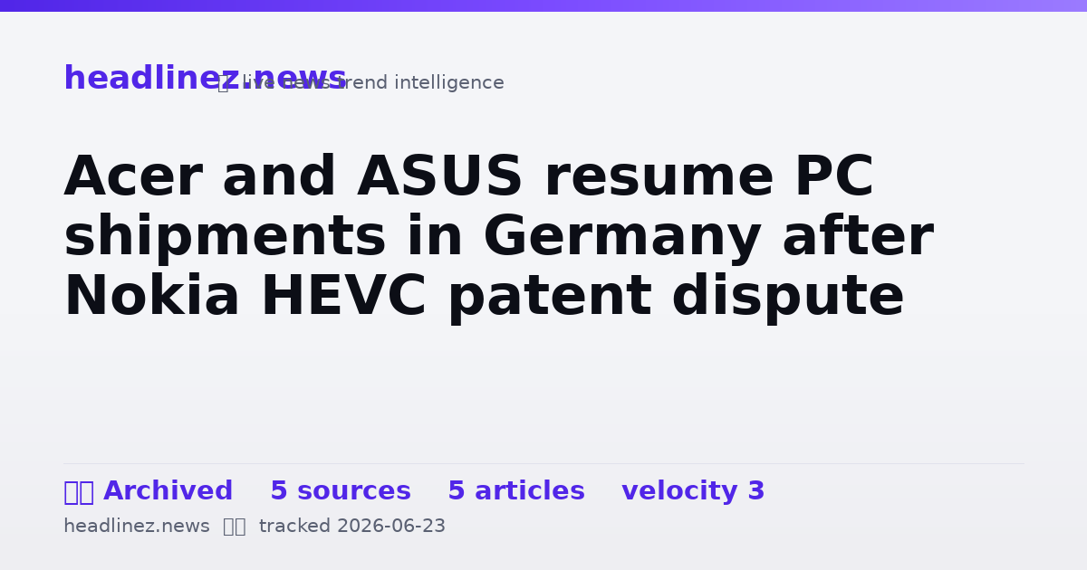 Visual summary for Acer and ASUS resume PC shipments in Germany after Nokia HEVC patent dispute