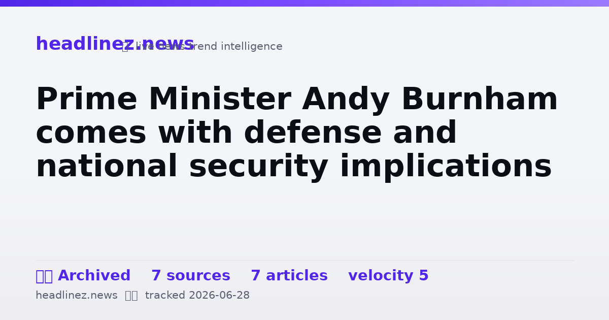 Visual summary for Prime Minister Andy Burnham comes with defense and national security implications