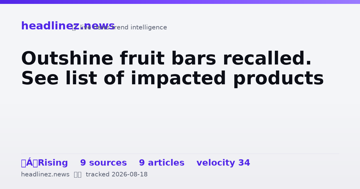 Visual summary for Outshine fruit bars recalled. See list of impacted products