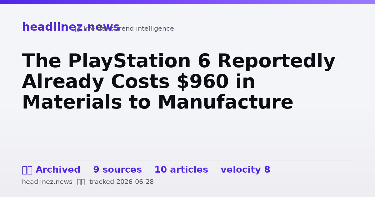 Visual summary for The PlayStation 6 Reportedly Already Costs $960 in Materials to Manufacture