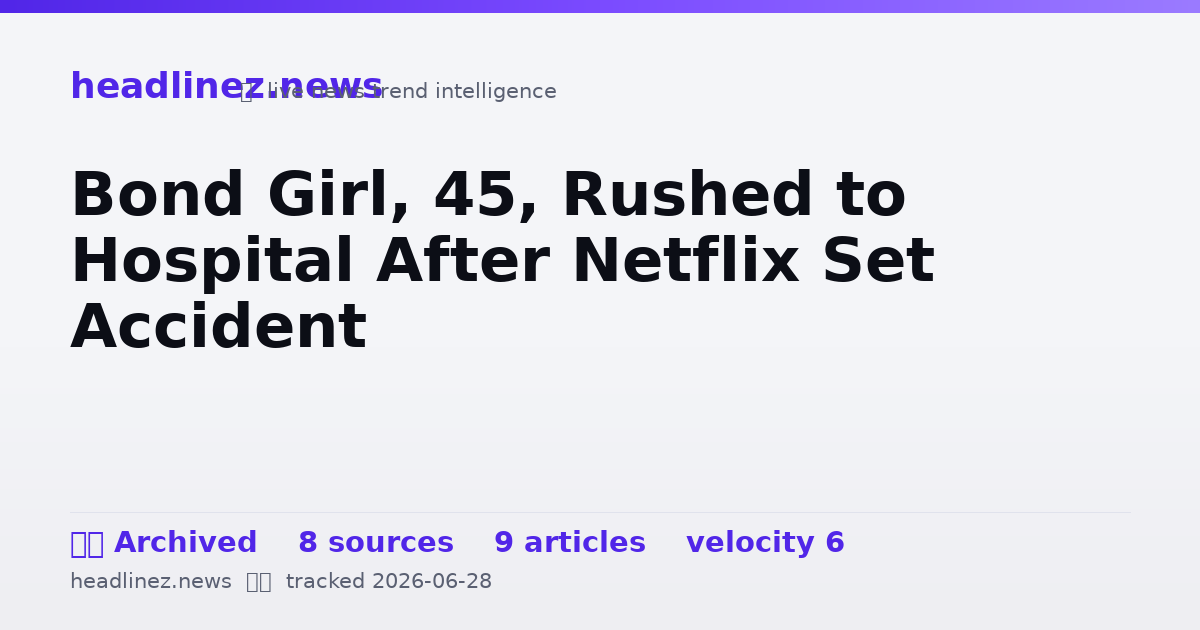 Visual summary for Bond Girl, 45, Rushed to Hospital After Netflix Set Accident