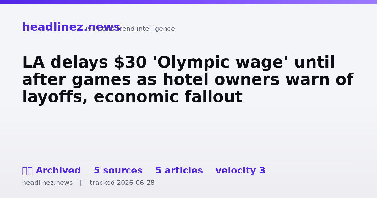 Visual summary for LA delays $30 'Olympic wage' until after games as hotel owners warn of layoffs, economic fallout