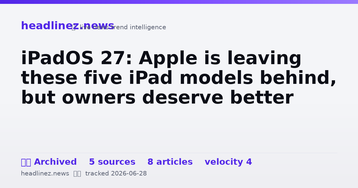 Visual summary for iPadOS 27: Apple is leaving these five iPad models behind, but owners deserve better