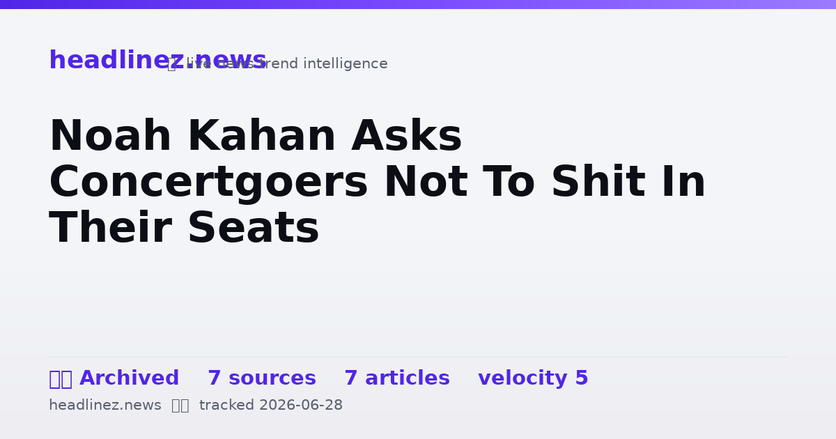 Visual summary for Noah Kahan Asks Concertgoers Not To Shit In Their Seats