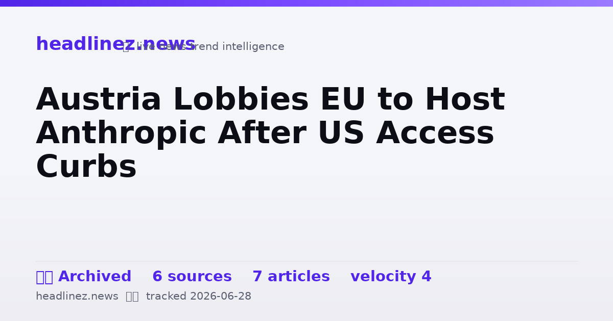 Visual summary for Austria Lobbies EU to Host Anthropic After US Access Curbs