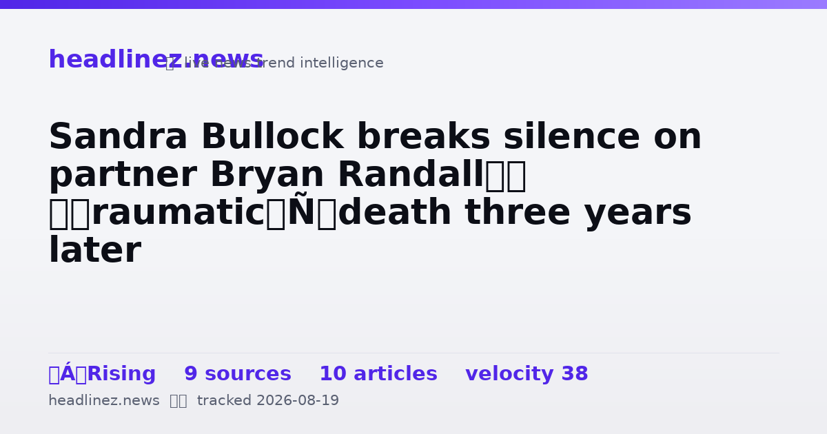 Visual summary for Sandra Bullock breaks silence on partner Bryan Randall’s ‘traumatic’ death three years later
