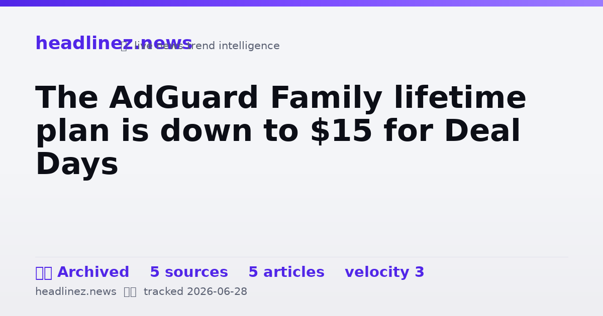 Visual summary for The AdGuard Family lifetime plan is down to $15 for Deal Days