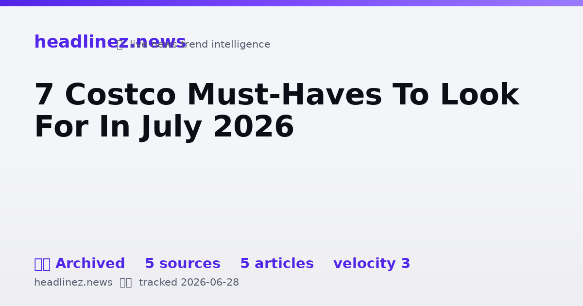 Visual summary for 7 Costco Must-Haves To Look For In July 2026