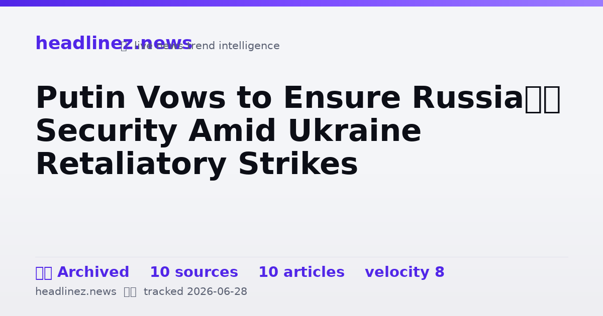 Visual summary for Putin Vows to Ensure Russia’s Security Amid Ukraine Retaliatory Strikes