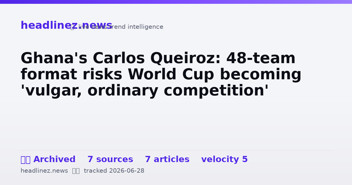 Visual summary for Ghana's Carlos Queiroz: 48-team format risks World Cup becoming 'vulgar, ordinary competition'