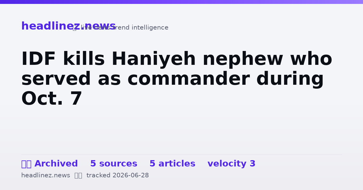 Visual summary for IDF kills Haniyeh nephew who served as commander during Oct. 7