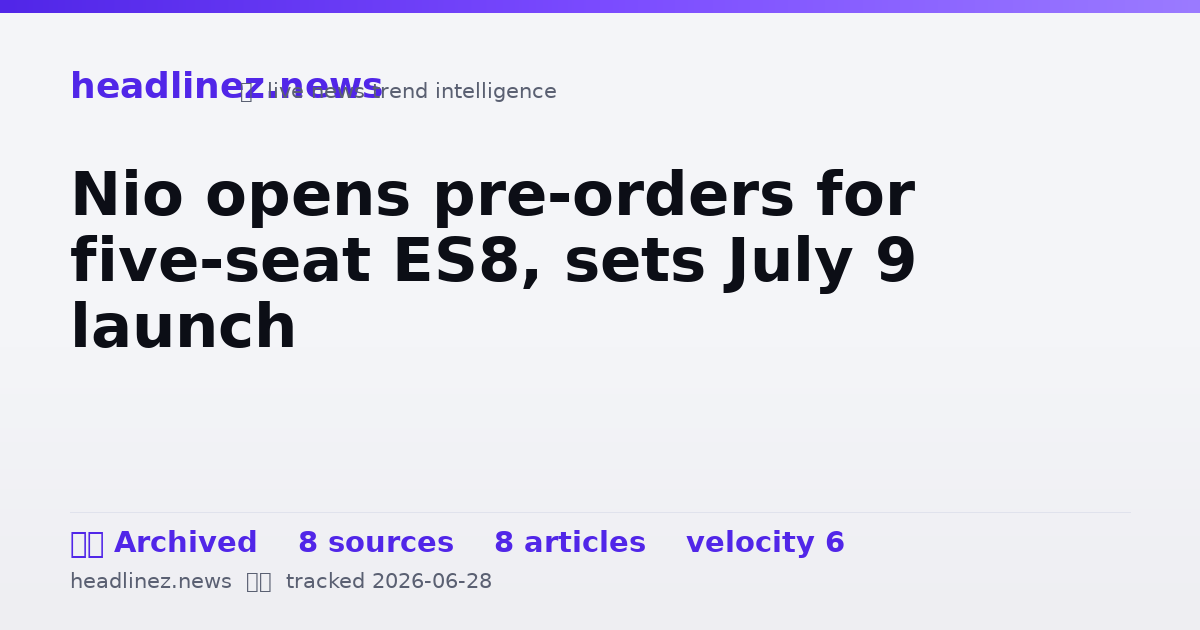 Visual summary for Nio opens pre-orders for five-seat ES8, sets July 9 launch