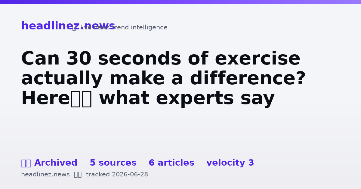 Visual summary for Can 30 seconds of exercise actually make a difference? Here’s what experts say