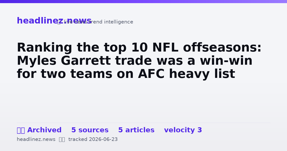 Visual summary for Ranking the top 10 NFL offseasons: Myles Garrett trade was a win-win for two teams on AFC heavy list