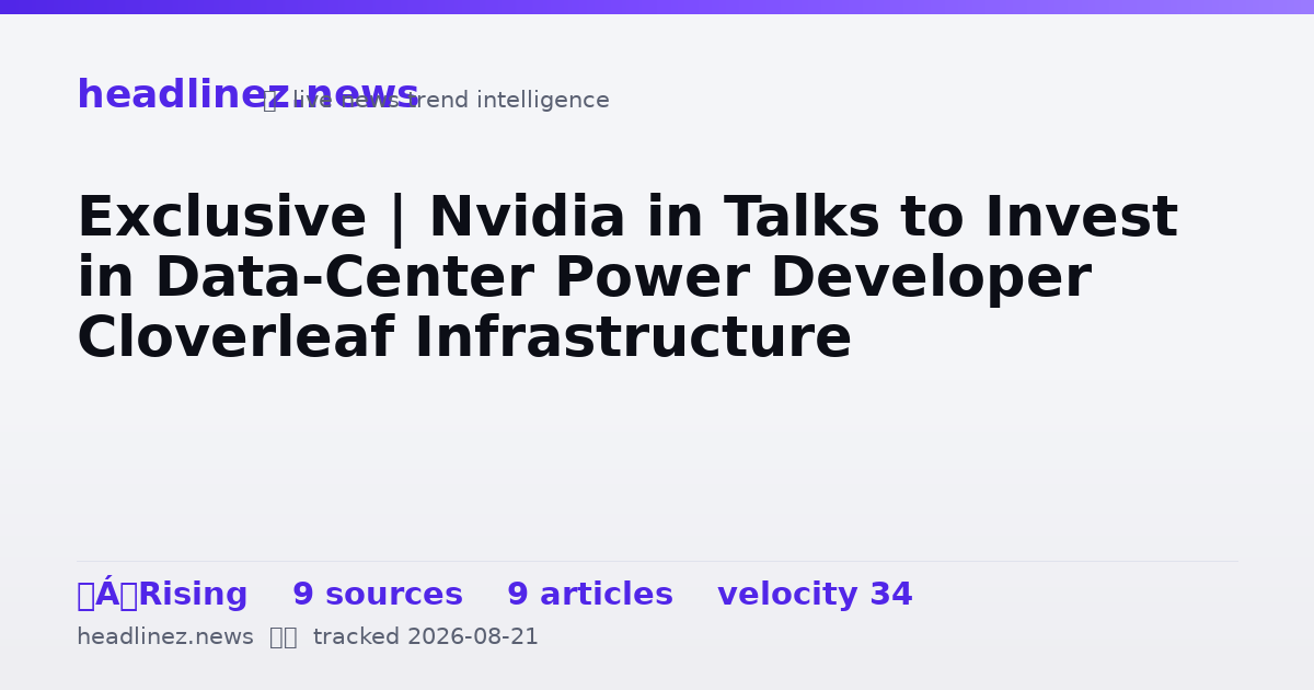 Visual summary for Exclusive | Nvidia in Talks to Invest in Data-Center Power Developer Cloverleaf Infrastructure