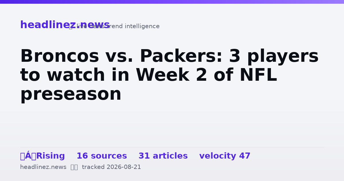 Visual summary for Broncos vs. Packers: 3 players to watch in Week 2 of NFL preseason