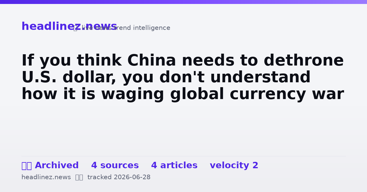 Visual summary for If you think China needs to dethrone U.S. dollar, you don't understand how it is waging global currency war