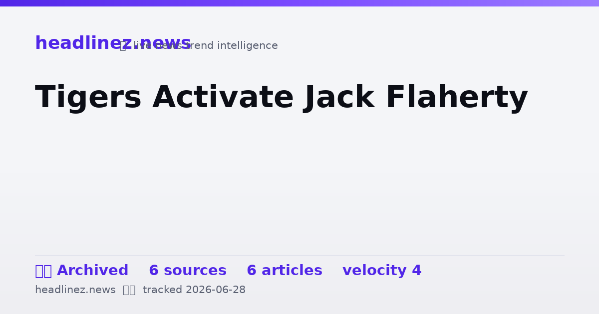 Visual summary for Tigers Activate Jack Flaherty