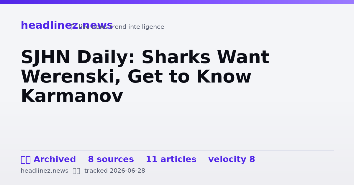 Visual summary for SJHN Daily: Sharks Want Werenski, Get to Know Karmanov