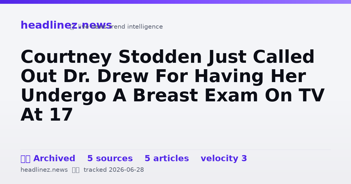 Visual summary for Courtney Stodden Just Called Out Dr. Drew For Having Her Undergo A Breast Exam On TV At 17