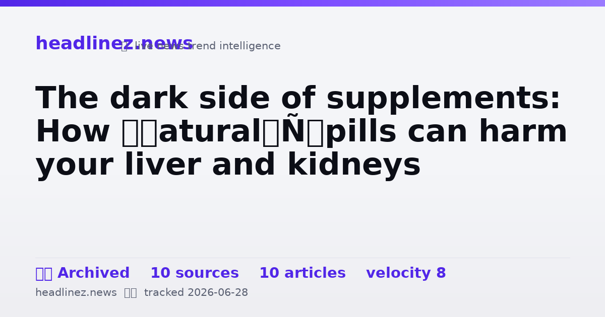 Visual summary for The dark side of supplements: How ‘natural’ pills can harm your liver and kidneys