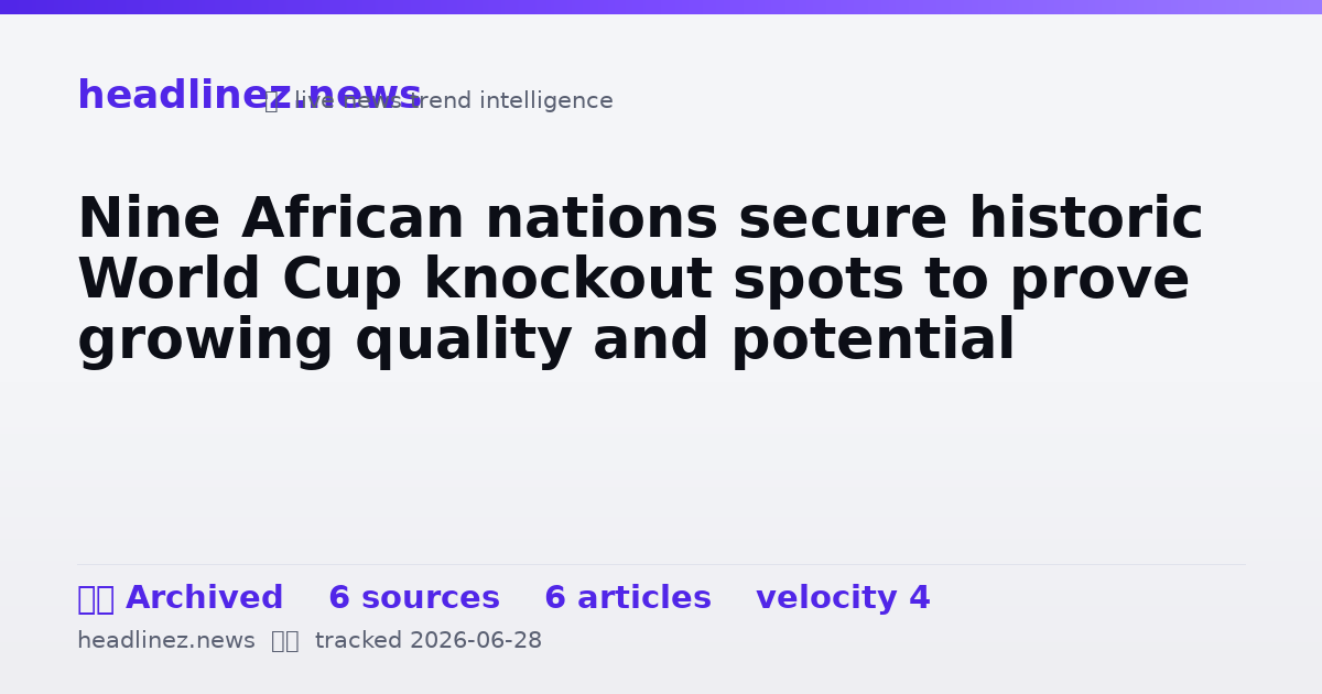 Visual summary for Nine African nations secure historic World Cup knockout spots to prove growing quality and potential