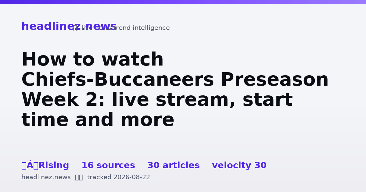 Visual summary for How to watch Chiefs-Buccaneers Preseason Week 2: live stream, start time and more