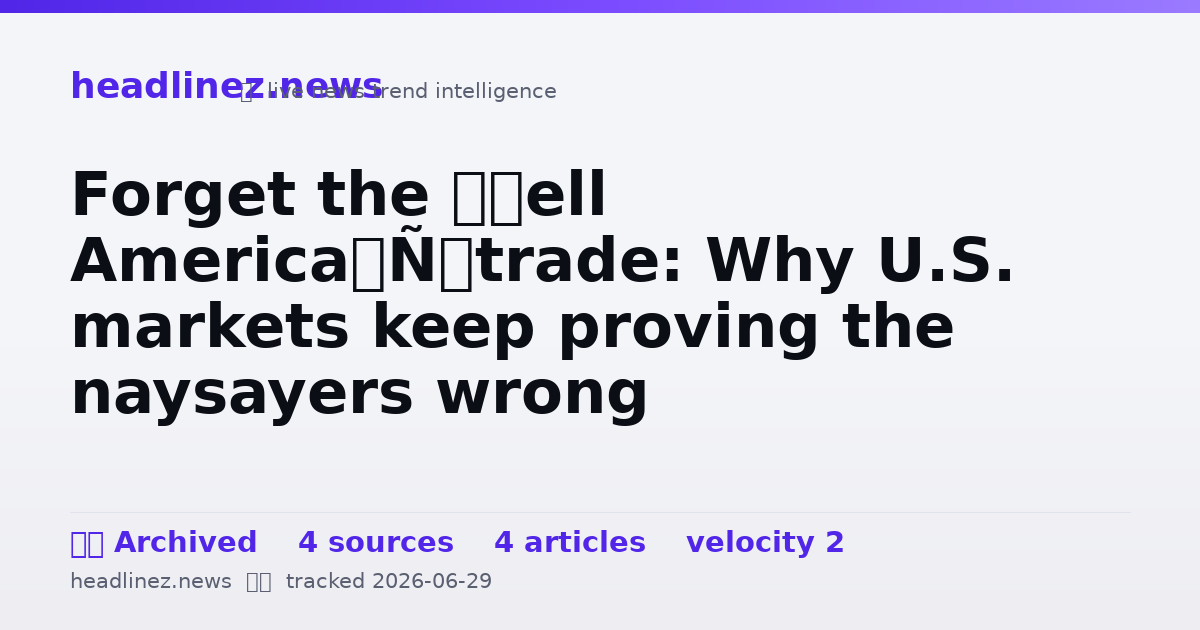 Visual summary for Forget the ‘Sell America’ trade: Why U.S. markets keep proving the naysayers wrong