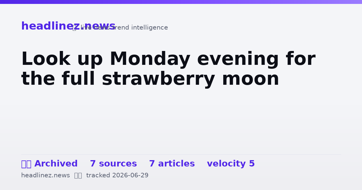 Visual summary for Look up Monday evening for the full strawberry moon