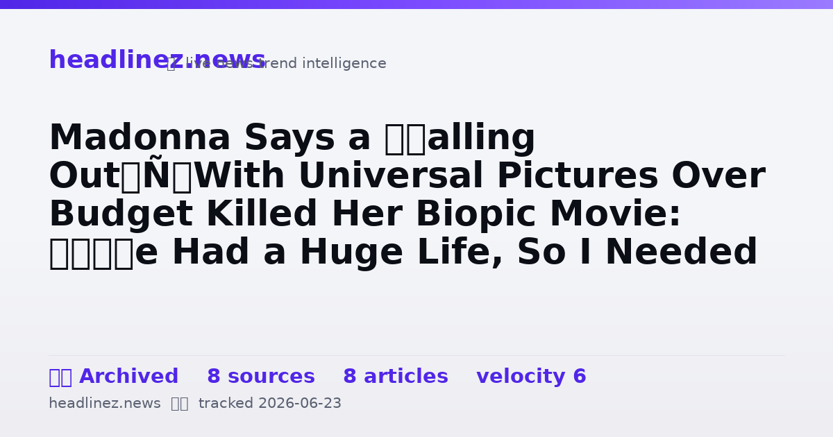 Visual summary for Madonna Says a ‘Falling Out’ With Universal Pictures Over Budget Killed Her Biopic Movie: ‘I’ve Had a Huge Life, So I Needed a Big Budget’
