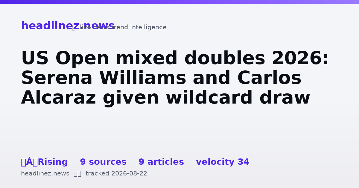 Visual summary for US Open mixed doubles 2026: Serena Williams and Carlos Alcaraz given wildcard draw