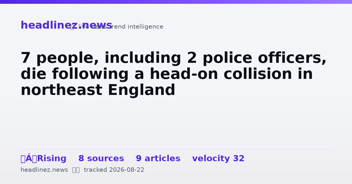 Visual summary for 7 people, including 2 police officers, die following a head-on collision in northeast England