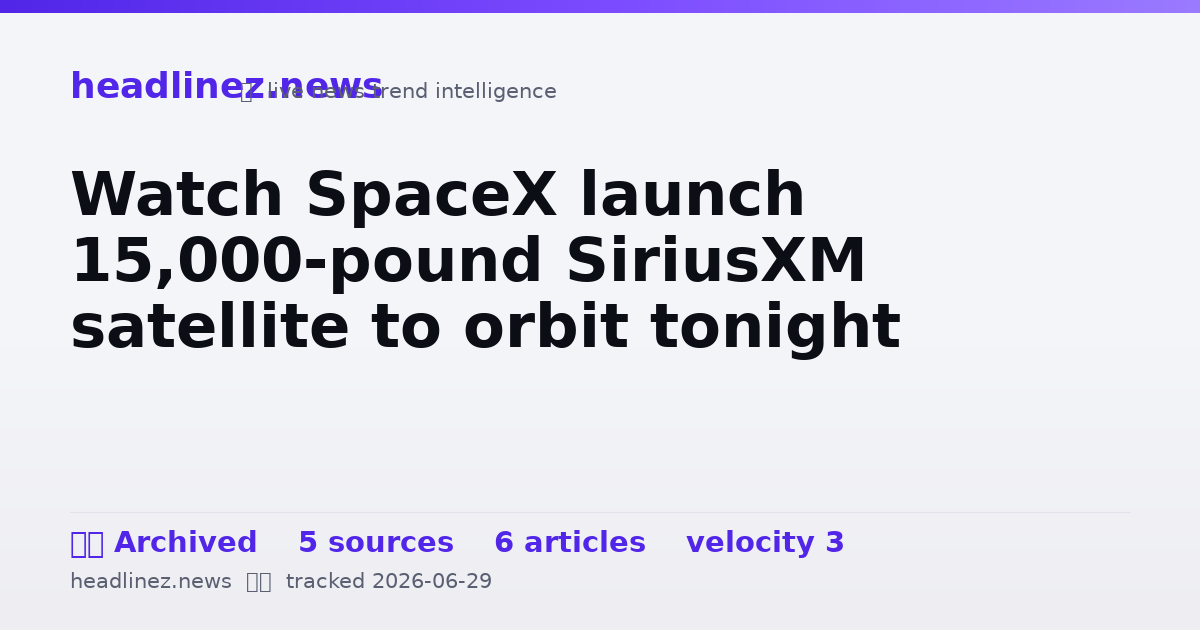 Visual summary for Watch SpaceX launch 15,000-pound SiriusXM satellite to orbit tonight